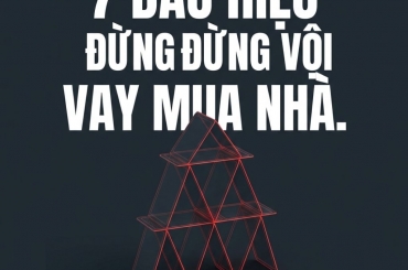 ĐỪNG VỘI VAY MUA NHÀ: DẤU HIỆU BẠN NÊN DỪNG LẠI ĐỂ KHÔNG KẸT VỐN