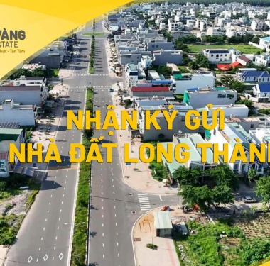 NHẬN KÝ GỬI NHÀ ĐẤT TẠI LONG THÀNH