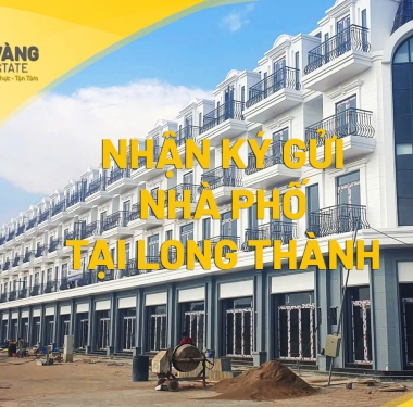 NHẬN KÝ GỬI NHÀ PHỐ TẠI LONG THÀNH