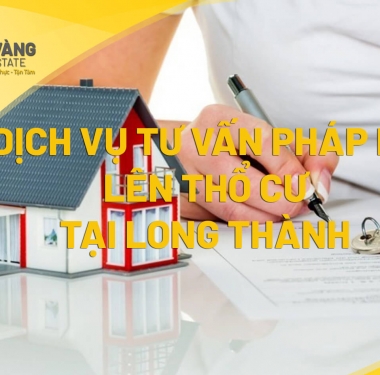 TƯ VẤN PHÁP LÝ LÊN THỔ CƯ TẠI LONG THÀNH