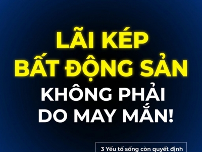 LÃI KÉP LÀ GÌ TRONG BẤT ĐỘNG SẢN? 3 YẾU TỐ QUYẾT ĐỊNH LỢI NHUẬN DÀI HẠN
