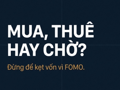 MUA NHÀ HAY THUÊ NHÀ: 7 CÂU HỎI GIÚP BẠN QUYẾT ĐỊNH KHÔNG KẸT VỐN